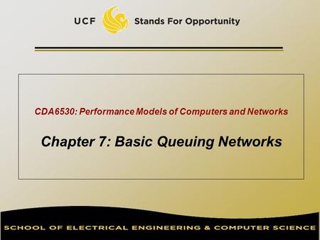 CDA6530: Performance Models of Computers and Networks Chapter 7: Basic Queuing Networks TexPoint fonts used in EMF. Read the TexPoint manual before you.