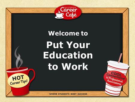 Can Your Dream Job Happen Tomorrow? If not, what need to happen first? Welcome to Put Your Education to Work.