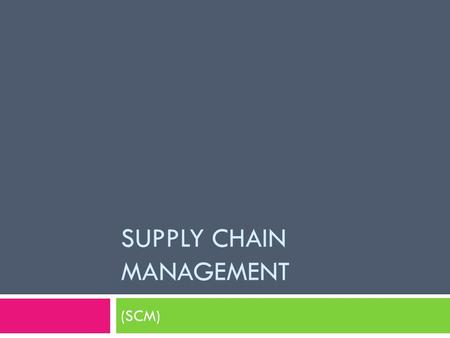 SUPPLY CHAIN MANAGEMENT