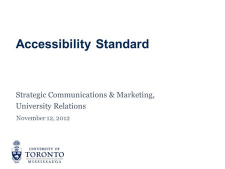 Accessibility Standard Strategic Communications & Marketing, University Relations November 12, 2012.