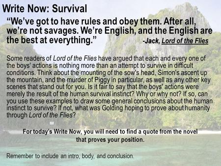 Write Now: Survival Jack “We’ve got to have rules and obey them. After all, we’re not savages. We’re English, and the English are the best at everything.”