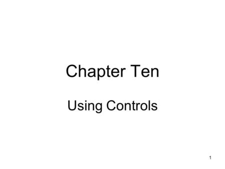 1 Chapter Ten Using Controls. 2 Objectives Learn about Controls How to create a Form containing Labels How to set a Label’s Font How to add Color to a.