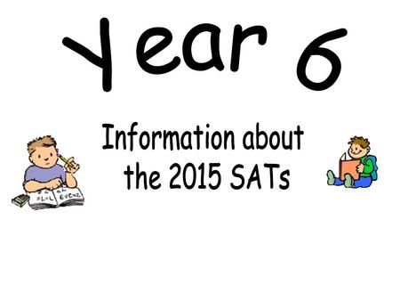 Standard Assessment Tests All children have to be tested before they go to high school Provide assessment information for high schools Purpose – assign.