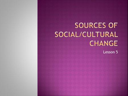 Sources of Social/Cultural Change