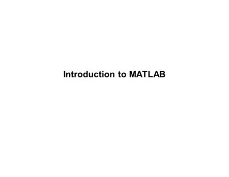 Introduction to MATLAB. CSPP58001 MATLAB MATLAB is is a matrix-based language well suited for carrying out numerical analysis. It has many, many high-