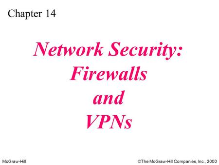 McGraw-Hill©The McGraw-Hill Companies, Inc., 2000 Chapter 14 Network Security: Firewalls and VPNs.