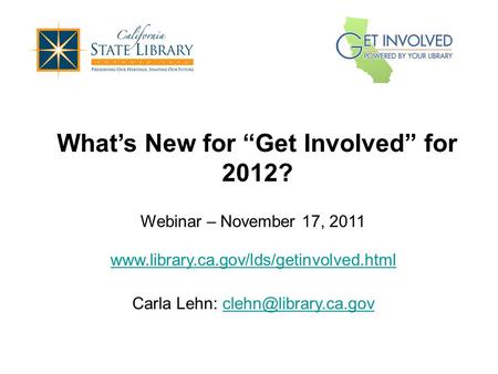 What’s New for “Get Involved” for 2012? Webinar – November 17, 2011  Carla Lehn: