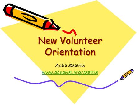 New Volunteer Orientation Asha Seattle www.ashanet.org/seattle.