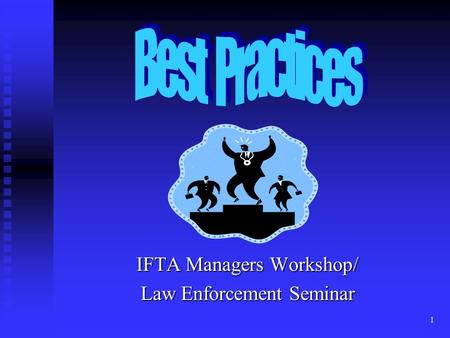 1 IFTA Managers Workshop/ Law Enforcement Seminar.