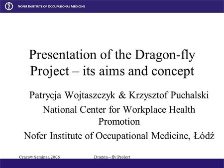 Cracow Seminar, 2006Dragon – fly Project Presentation of the Dragon-fly Project – its aims and concept Patrycja Wojtaszczyk & Krzysztof Puchalski National.