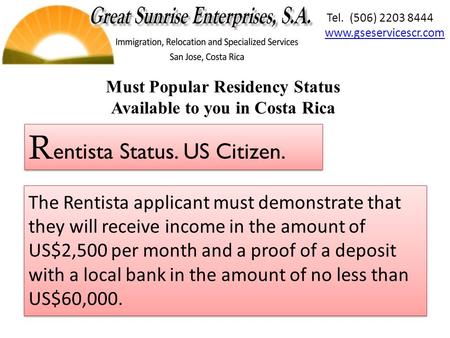 The Rentista applicant must demonstrate that they will receive income in the amount of US$2,500 per month and a proof of a deposit with a local bank in.