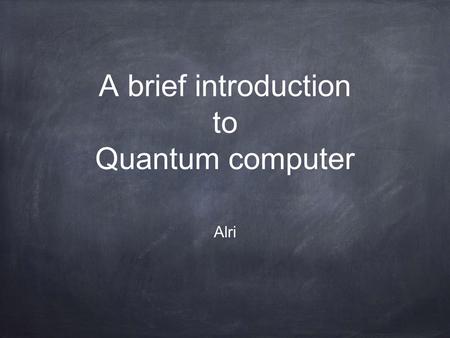 A brief introduction to Quantum computer