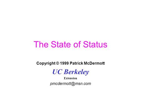 The State of Status Copyright © 1999 Patrick McDermott UC Berkeley Extension