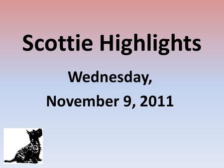 Scottie Highlights Wednesday, November 9, 2011. Menu Meatball Sub or Sloppy Joe Bun Baked Beans Pineapple.