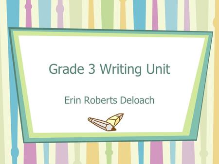 Grade 3 Writing Unit Erin Roberts Deloach. Georgia Grade 3 Writing Assessment Samples evaluated by teacher using analytic scoring system 4 types of writing: