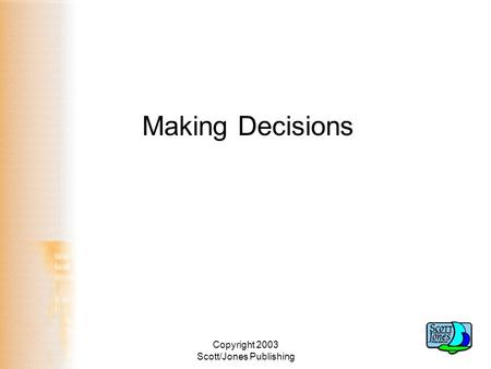 Copyright 2003 Scott/Jones Publishing Making Decisions.