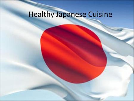 Healthy Japanese Cuisine. The six ingredients to a healthy diet ( Japanese people center the food around these six )  Fish  Natto  Seaweed  Miso 