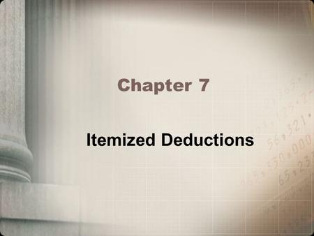 Itemized Deductions Chapter 7. Identify qualified medical expenses and compute the medical expense deduction Determine the timing of a medical expense.