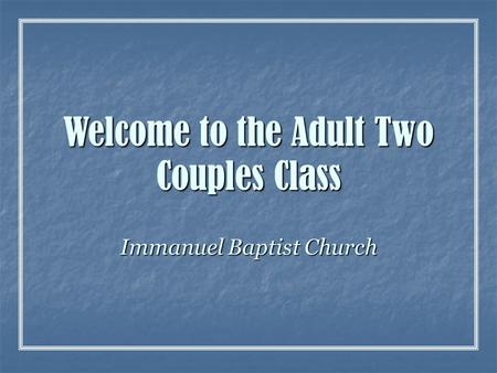 Welcome to the Adult Two Couples Class Immanuel Baptist Church.