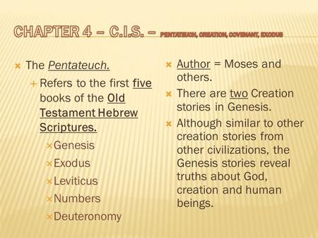  The Pentateuch.  Refers to the first five books of the Old Testament Hebrew Scriptures.  Genesis  Exodus  Leviticus  Numbers  Deuteronomy  Author.