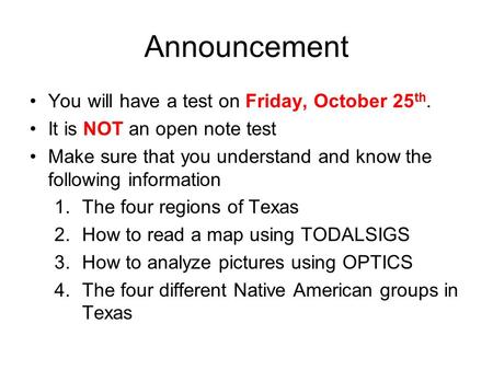 Announcement You will have a test on Friday, October 25 th. It is NOT an open note test Make sure that you understand and know the following information.