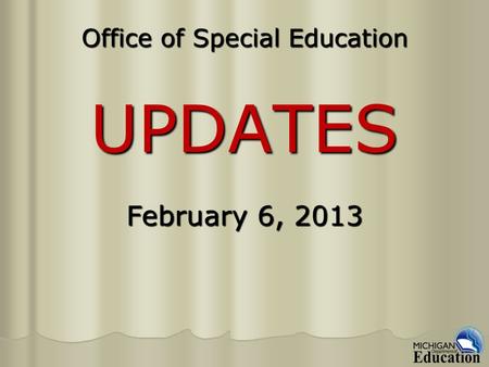 Office of Special Education UPDATES February 6, 2013.