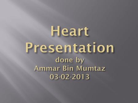  Heart is a muscle.  Heart is about the same size and shape of your own fist.  Heart pumps blood to the lungs and the body through arteries and gets.