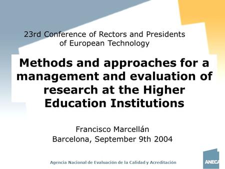 Agencia Nacional de Evaluación de la Calidad y Acreditación Methods and approaches for a management and evaluation of research at the Higher Education.