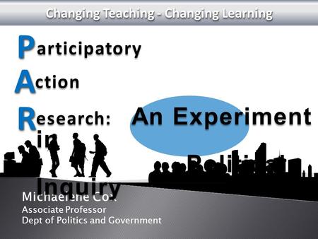 Articipatory Michaelene Cox Associate Professor Dept of Politics and Government PP esearch: An Experiment in Political Inquiry esearch: An Experiment in.