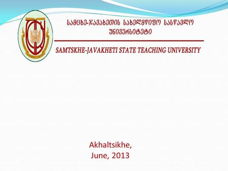 Akhaltsikhe, June, 2013. C+ Pass/Fail A A- 85% F S Unsatisfactory 67% D C B 93%