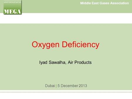 Middle East Gases Association Oxygen Deficiency Iyad Sawalha, Air Products Dubai | 5 December 2013.