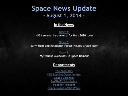 Space News Update - August 1, 2014 - In the News Story 1: Story 1: NASA selects instruments for Mars 2020 rover Story 2: Story 2: Early Tidal and Rotational.