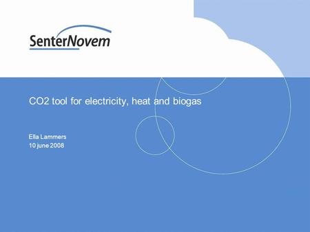 CO2 tool for electricity, heat and biogas Ella Lammers 10 june 2008.