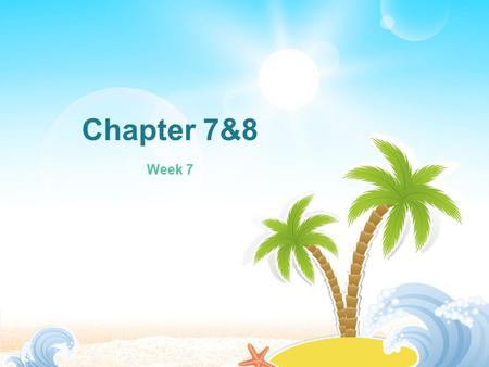 Chapter 7&8 Week 7. Attendence What is your Favorite Color!