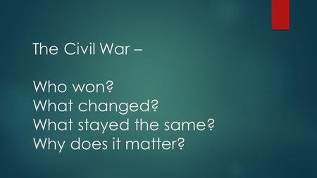 The Civil War – Who won. What changed. What stayed the same