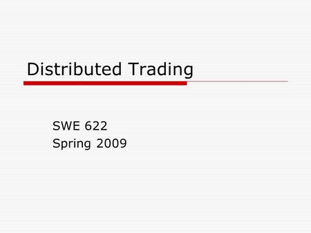 Distributed Trading SWE 622 Spring 2009. Group Members  Dave Johnson  Akhil Pathania  Sohrab Rezvan  Nick Ton.