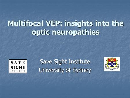 Multifocal VEP: insights into the optic neuropathies Save Sight Institute University of Sydney.