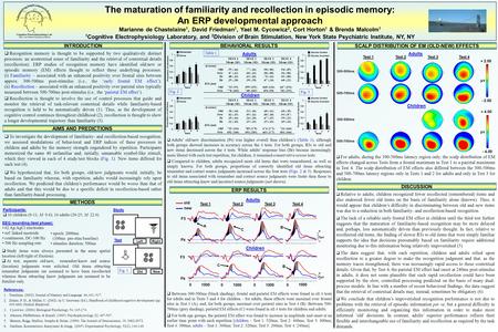 The maturation of familiarity and recollection in episodic memory: An ERP developmental approach Marianne de Chastelaine 1, David Friedman 1, Yael M. Cycowicz.