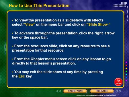 Copyright © by Holt, Rinehart and Winston. All rights reserved. ResourcesChapter menu How to Use This Presentation To View the presentation as a slideshow.