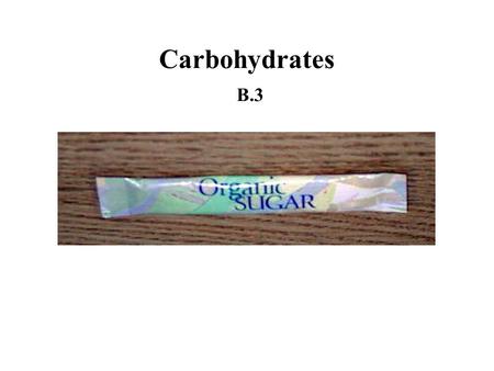 Carbohydrates B.3. Introduction most abundant class of biological molecules range from simple sugars (glucose) to complex carbohydrates (starch)