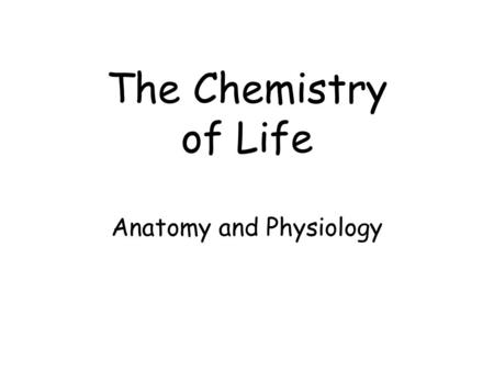 The Chemistry of Life Anatomy and Physiology Hierarchy of Structures Rattlebox Moth (Ex.)Rattlebox Moth OrganOrgan –Ex. flight muscle TissuesTissues.