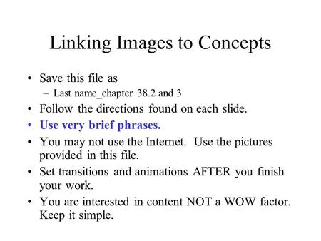 Linking Images to Concepts Save this file as –Last name_chapter 38.2 and 3 Follow the directions found on each slide. Use very brief phrases. You may not.