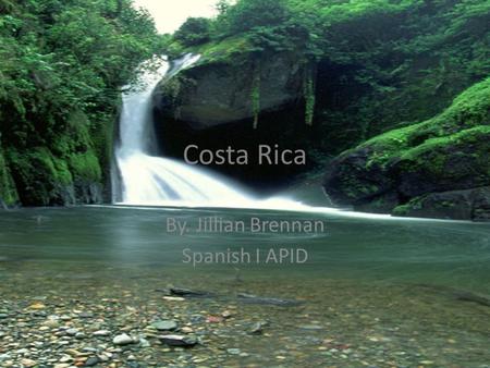 Costa Rica By. Jillian Brennan Spanish I APID. Location & Capital Costa Rica is located in the Central American isthmus, between the Pacific Ocean and.