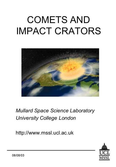 06/08/03 COMETS AND IMPACT CRATORS Mullard Space Science Laboratory University College London