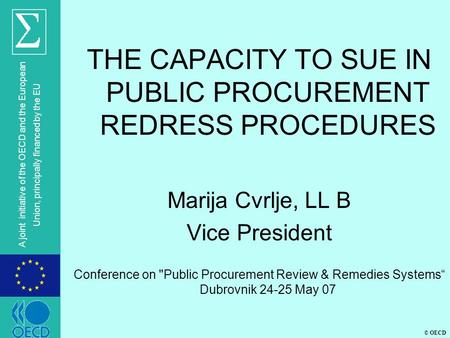 © OECD A joint initiative of the OECD and the European Union, principally financed by the EU THE CAPACITY TO SUE IN PUBLIC PROCUREMENT REDRESS PROCEDURES.