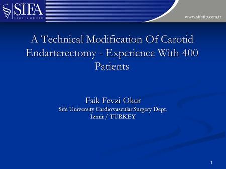 A Technical Modification Of Carotid Endarterectomy - Experience With 400 Patients Faik Fevzi Okur Sifa University Cardiovascular Surgery Dept. Izmir /