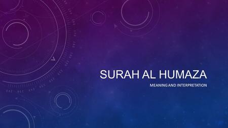 SURAH AL HUMAZA MEANING AND INTERPRETATION. INTRODUCTION Background: The Surah is connected to Al ASR and Al- Takathur. Loss caused by distraction. Here.