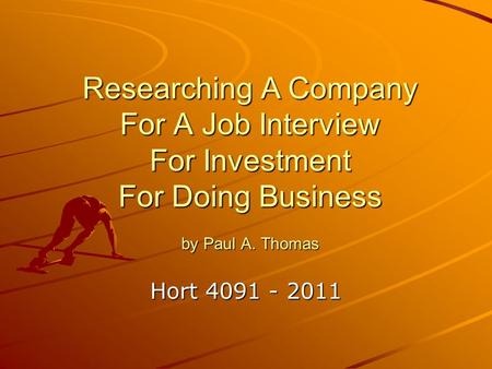 Researching A Company For A Job Interview For Investment For Doing Business by Paul A. Thomas Hort 4091 - 2011.