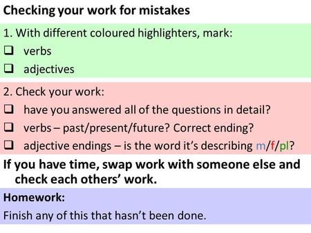 Checking your work for mistakes 1. With different coloured highlighters, mark:  verbs  adjectives 2. Check your work:  have you answered all of the.