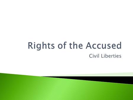 Civil Liberties.  It is often said in the American justice system that it is better to allow ten guilty people to go free than to let one innocent person.